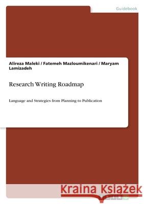 Research Writing Roadmap: Language and Strategies from Planning to Publication Alireza Maleki Fatemeh Mazloumikenari Maryam Lamizadeh 9783389155271 Grin Verlag - książka