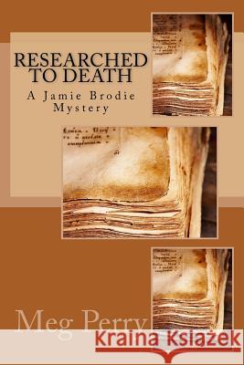 Researched to Death: A Jamie Brodie Mystery Meg Perry 9781522901099 Createspace Independent Publishing Platform - książka