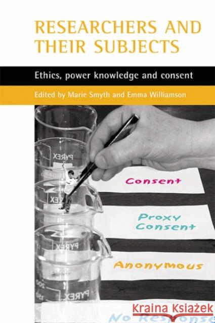 Researchers and Their 'Subjects': Ethics, Power, Knowledge and Consent Smyth, Marie 9781861345141 Policy Press - książka