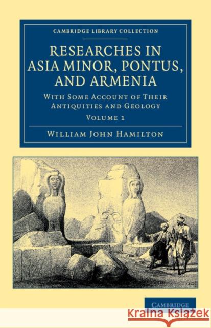 Researches in Asia Minor, Pontus, and Armenia: With Some Account of Their Antiquities and Geology Hamilton, William John 9781108042253 Cambridge University Press - książka