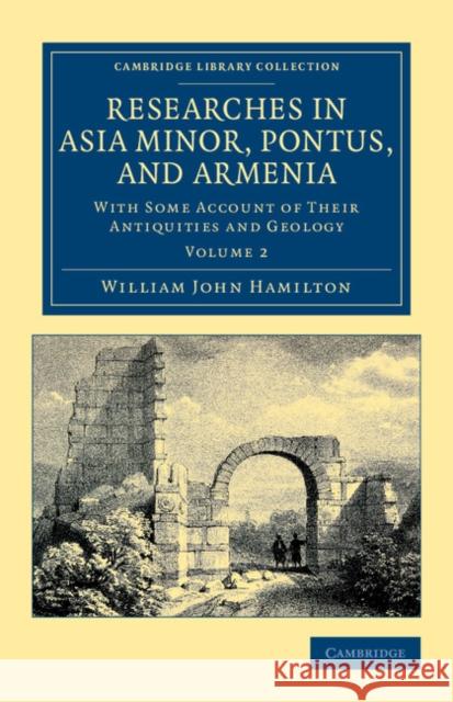 Researches in Asia Minor, Pontus, and Armenia: With Some Account of Their Antiquities and Geology Hamilton, William John 9781108042260 Cambridge University Press - książka