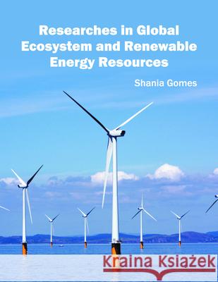 Researches in Global Ecosystem and Renewable Energy Resources Shania Gomes 9781682860342 Syrawood Publishing House - książka