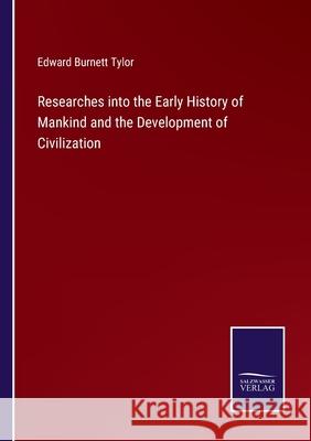 Researches into the Early History of Mankind and the Development of Civilization Edward Burnett Tylor 9783752589528 Salzwasser-Verlag - książka