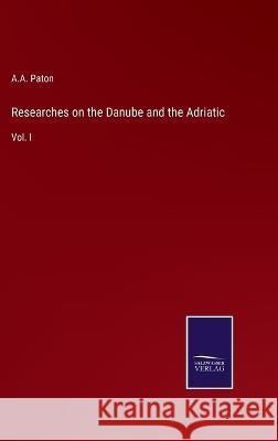 Researches on the Danube and the Adriatic: Vol. I A a Paton 9783375056094 Salzwasser-Verlag - książka