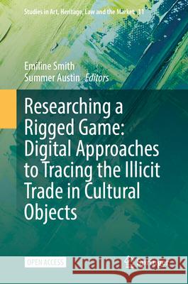 Researching a Rigged Game: Digital Approaches to Tracing the Illicit Trade in Cultural Objects Emiline Smith Summer Austin 9783032020130 Springer - książka