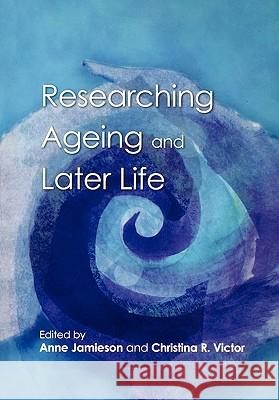 Researching Ageing And Later Life Anne Jamieson, Christina Victor 9780335208203 Open University Press - książka