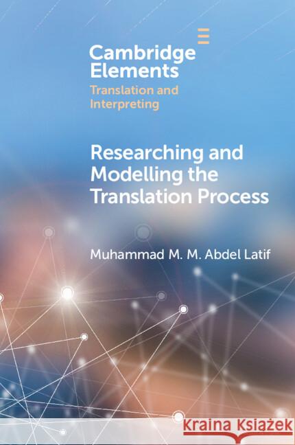 Researching and Modelling the Translation Process Muhammad M. M. Abdel (Cairo University, Egypt) Latif 9781009338028 Cambridge University Press - książka