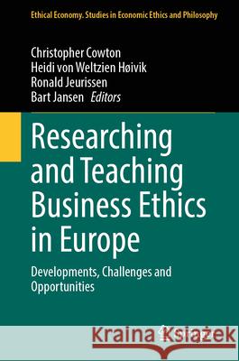 Researching and Teaching Business Ethics in Europe: Developments, Challenges and Opportunities Christopher Cowton Heidi Vo Ronald Jeurissen 9783031993190 Springer - książka