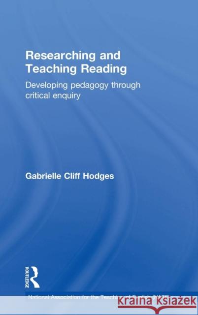 Researching and Teaching Reading: Developing pedagogy through critical enquiry Cliff Hodges, Gabrielle 9781138816541 Taylor & Francis Group - książka