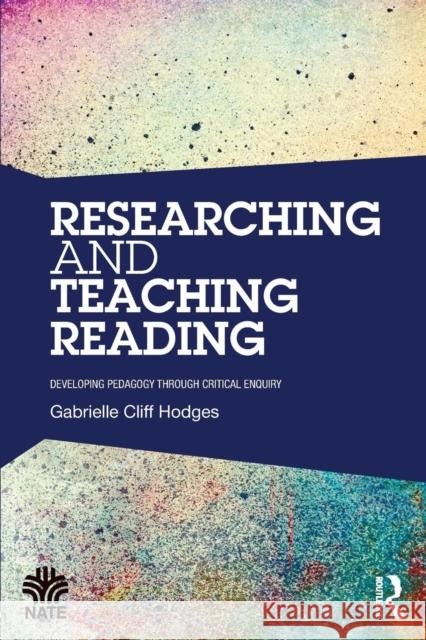 Researching and Teaching Reading: Developing Pedagogy Through Critical Enquiry Gabrielle Cliff Hodges 9781138816558 Taylor & Francis - książka