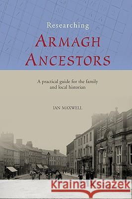 Researching Armagh Ancestors Maxwell, Ian 9780901905895  - książka