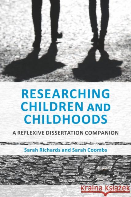 Researching Children and Childhoods: A Reflexive Dissertation Companion Sarah (University of Suffolk, UK) Coombs 9781350043206 Bloomsbury Academic - książka