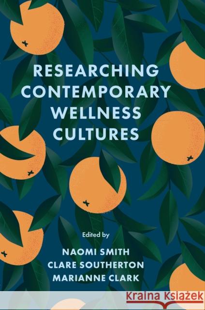 Researching Contemporary Wellness Cultures Naomi Smith Clare Southerton Marianne Clark 9781804555859 Emerald Publishing Limited - książka