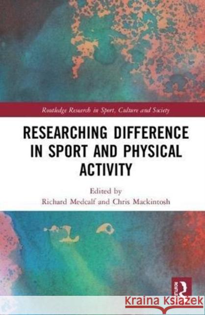 Researching Difference in Sport and Physical Activity Richard Medcalf Chris Mackintosh 9781138289963 Routledge - książka