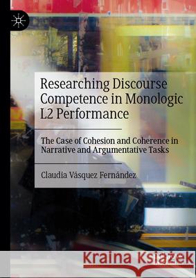 Researching Discourse Competence in L2 Learner Performance: The Case of Cohesion and Coherence Claudia Vásquez Fernández 9789819620838 Springer Verlag, Singapore - książka