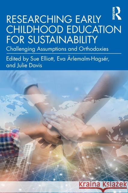 Researching Early Childhood Education for Sustainability: Challenging Assumptions and Orthodoxies Sue Elliott Eva Arlemalm-Hagser Julie Davis 9781138332263 Routledge - książka