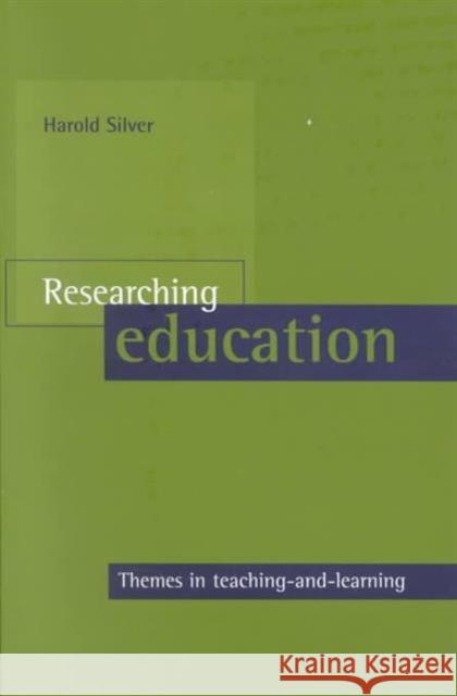 Researching Education: Themes in Teaching-And-Learning Silver, Harold 9781861341778 Policy Press - książka