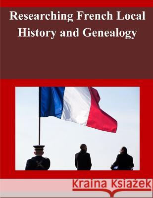 Researching French Local History and Genealogy Library of Congress 9781503219311 Createspace - książka