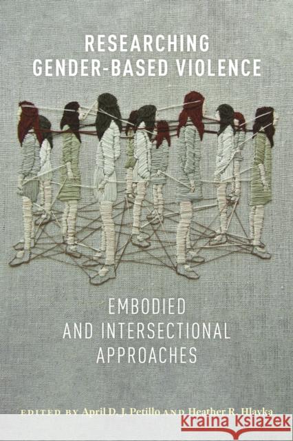 Researching Gender-Based Violence: Embodied and Intersectional Approaches April D. J. Petillo Heather R. Hlavka 9781479812189 New York University Press - książka