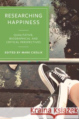 Researching Happiness: Qualitative, Biographical and Critical Perspectives Mark Cieslik 9781529206128 Bristol University Press - książka