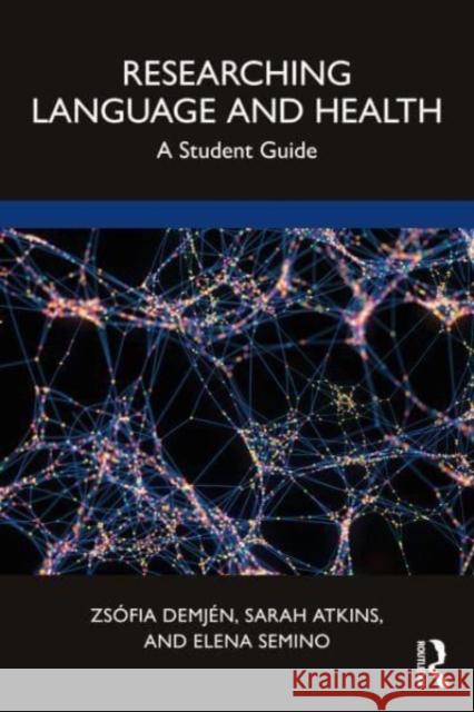 Researching Language and Health: A Student Guide Zs?fia Demj?n Sarah Atkins Elena Semino 9780367896683 Routledge - książka