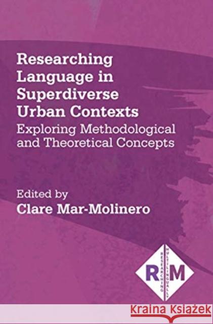 Researching Language in Superdiverse Urban Contexts: Exploring Methodological and Theoretical Concepts Clare Mar-Molinero 9781788926454 Multilingual Matters Limited - książka