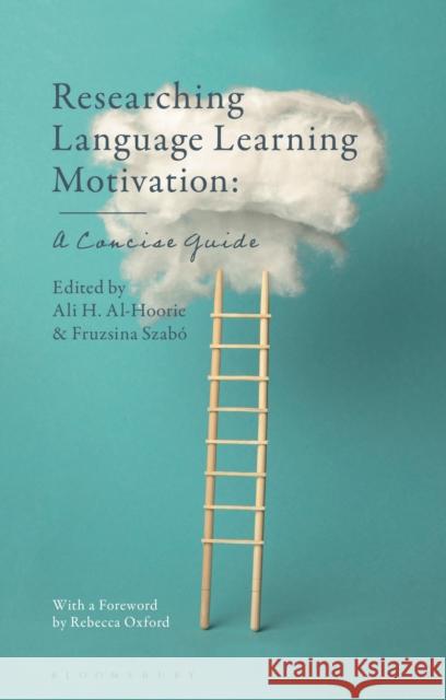 Researching Language Learning Motivation: A Concise Guide Dr Ali H. Al-Hoorie, Royal Commission for Jubail and Yanbu, Saudi Arabia, Dr Fruzsina Szabó (University of Debrecen, Hun 9781350166875 Bloomsbury Publishing PLC - książka