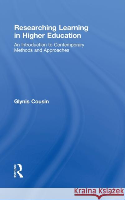 Researching Learning in Higher Education: An Introduction to Contemporary Methods and Approaches Cousin, Glynis 9780415991643 Routledge - książka