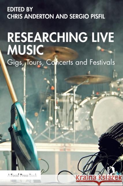 Researching Live Music: Gigs, Tours, Concerts and Festivals Chris Anderton Sergio Pisfil 9780367405007 Focal Press - książka