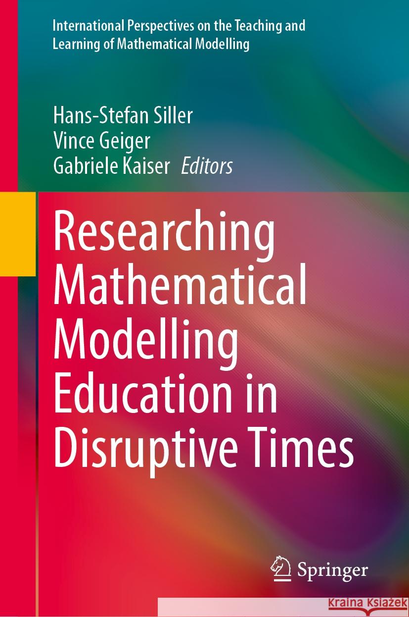 Researching Mathematical Modelling Education in Disruptive Times Hans-Stefan Siller Vince Geiger Gabriele Kaiser 9783031533211 Springer - książka