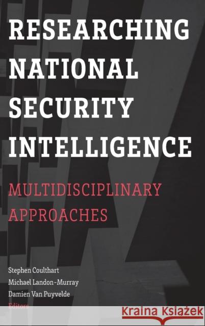 Researching National Security Intelligence: Multidisciplinary Approaches Stephen Coulthart Michael Landon-Murray Damien Va 9781626167032 Georgetown University Press - książka