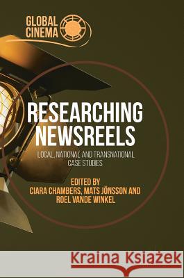 Researching Newsreels: Local, National and Transnational Case Studies Chambers, Ciara 9783319919195 Palgrave MacMillan - książka