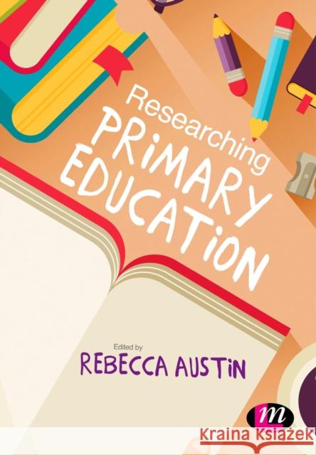 Researching Primary Education Rebecca Austin 9781473948136 Sage Publications Ltd - książka