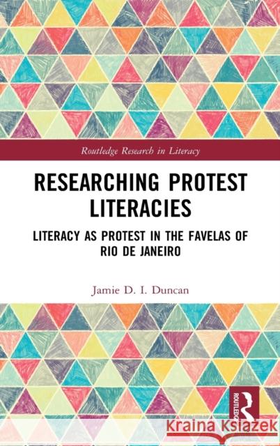 Researching Protest Literacies: Literacy as Protest in the Favelas of Rio de Janeiro Jamie D. I. Duncan 9780367374013 Routledge - książka