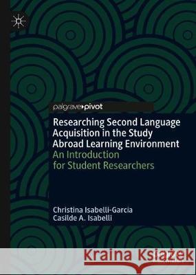 Researching Second Language Acquisition in the Study Abroad Learning Environment: An Introduction for Student Researchers Isabelli-García, Christina L. 9783030251567 Palgrave Pivot - książka