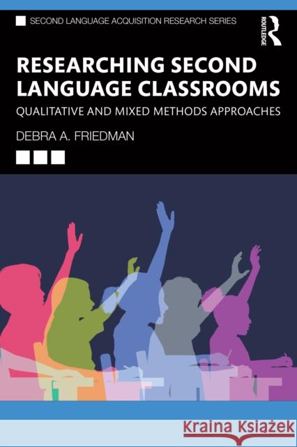 Researching Second Language Classrooms: Qualitative and Mixed Methods Approaches Debra A. Friedman 9780367725136 Taylor & Francis Ltd - książka