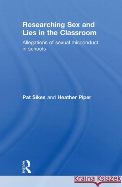 Researching Sex and Lies in the Classroom: Allegations of Sexual Misconduct in Schools Sikes, Pat 9780415481175 Taylor & Francis - książka