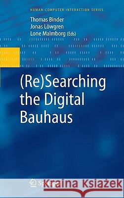 (Re)Searching the Digital Bauhaus Thomas Binder, Jonas Löwgren, Lone Malmborg 9781848003491 Springer London Ltd - książka