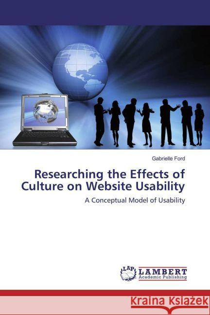 Researching the Effects of Culture on Website Usability : A Conceptual Model of Usability Ford, Gabrielle 9783659962875 LAP Lambert Academic Publishing - książka