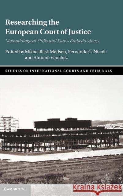 Researching the European Court of Justice: Methodological Shifts and Law's Embeddedness Madsen, Mikael Rask 9781316511299 Cambridge University Press - książka