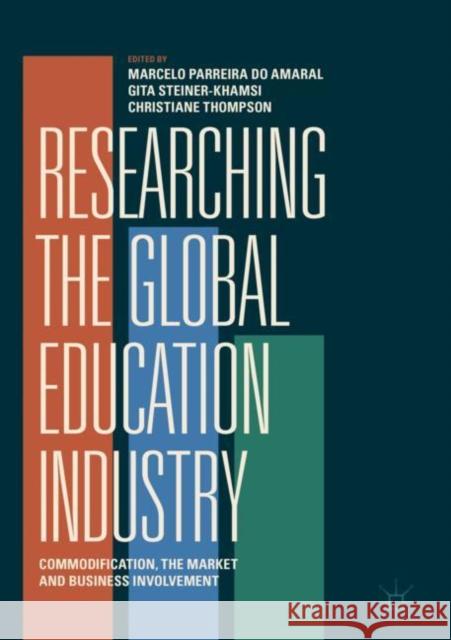 Researching the Global Education Industry: Commodification, the Market and Business Involvement Parreira Do Amaral, Marcelo 9783030042356 Palgrave MacMillan - książka