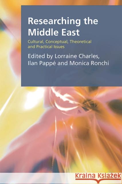 Researching the Middle East: Cultural, Conceptual, Theoretical and Practical Issues Lorraine Charles, Ilan Pappe, Monica Ronchi 9781474440301 Edinburgh University Press - książka