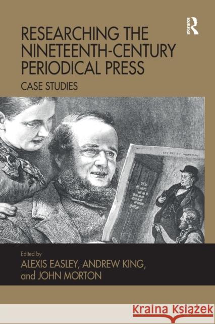 Researching the Nineteenth-Century Periodical Press: Case Studies Alexis Easley Andrew King John Morton 9780367879877 Routledge - książka