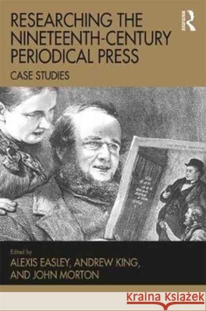 Researching the Nineteenth-Century Periodical Press: Case Studies Alexis Easley Andrew King John Morton 9781409468851 Routledge - książka