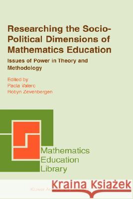 Researching the Socio-Political Dimensions of Mathematics Education: Issues of Power in Theory and Methodology Valero, Paola 9781402079061 Springer - książka