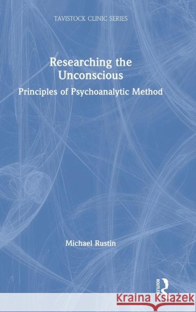 Researching the Unconscious: Principles of Psychoanalytic Method Michael Rustin 9781138389199 Routledge - książka