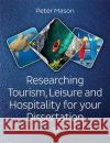 Researching Tourism, Leisure and Hospitality For Your Dissertation Peter Mason 9781908999917 Goodfellow Publishers Limited