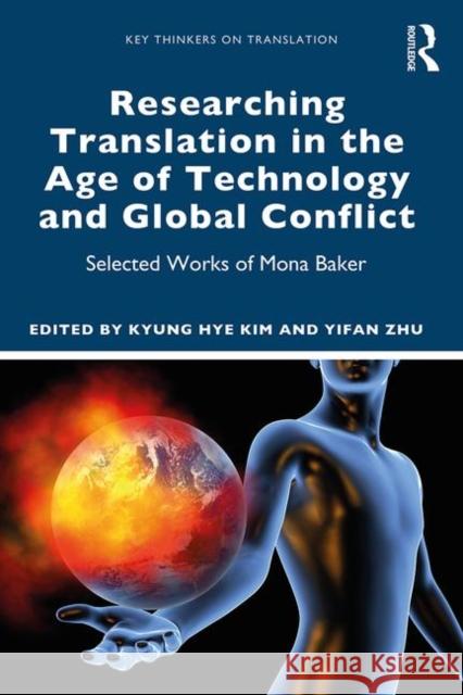 Researching Translation in the Age of Technology and Global Conflict: Selected Works of Mona Baker Kyung Hye Kim Yifan Zhu 9780367109967 Routledge - książka