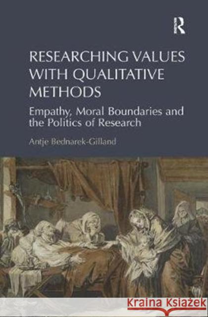 Researching Values with Qualitative Methods: Empathy, Moral Boundaries and the Politics of Research Antje Bednarek-Gilland 9781138494848 Routledge - książka