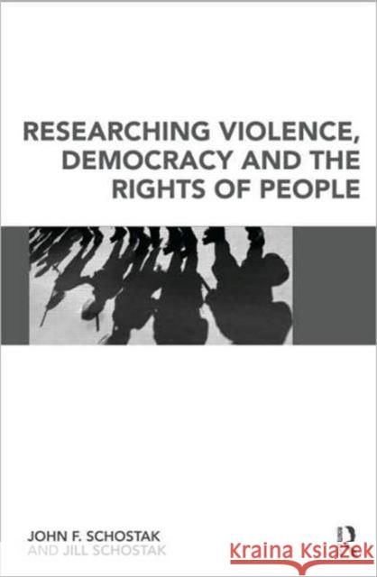 Researching Violence, Democracy and the Rights of People John F Schostak 9780415478786  - książka